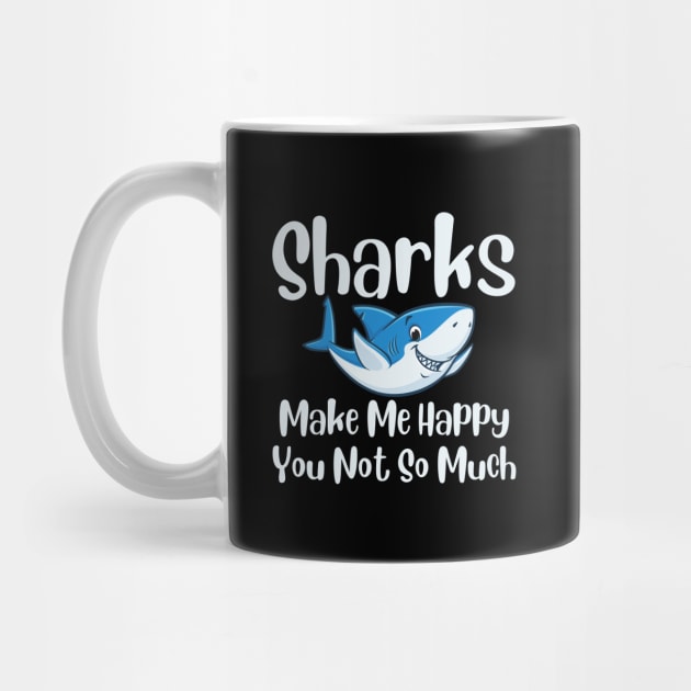 Sharks Make Me Happy You Not So Much by HobbyAndArt